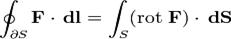 \oint_{\partial S}\mathbf{F} \cdot\,\mathbf{dl} = 
\int_S (\operatorname{rot} ~\mathbf{F}) \cdot \,\mathbf{dS}