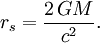 r_s = {2\,GM \over c^2}.
